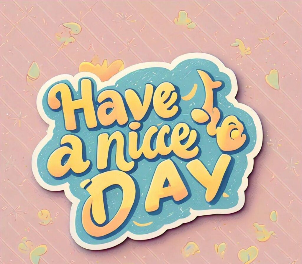 Have a nice day