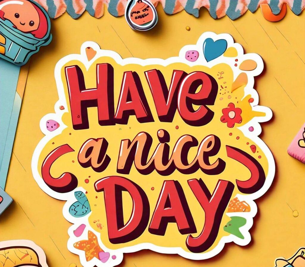 Have a nice day Images